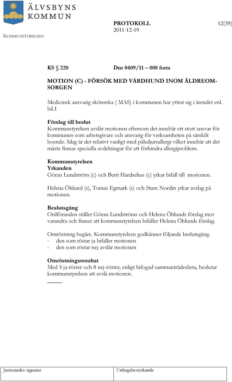 Idag är det relativt vanligt med pälsdjursallergi vilket innebär att det måste finnas speciella avdelningar för att förhindra allergiproblem.