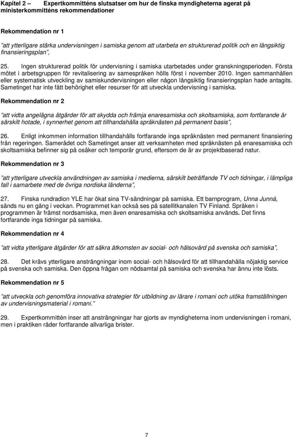 Första mötet i arbetsgruppen för revitalisering av samespråken hölls först i november 2010.