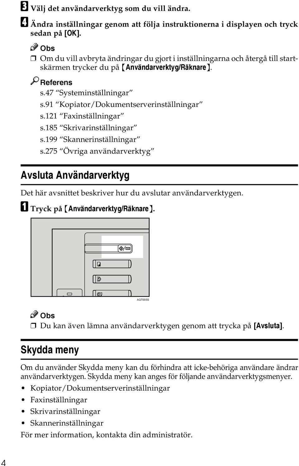 91 Kopiator/Dokumentserverinställningar s.121 Faxinställningar s.185 Skrivarinställningar s.199 Skannerinställningar s.