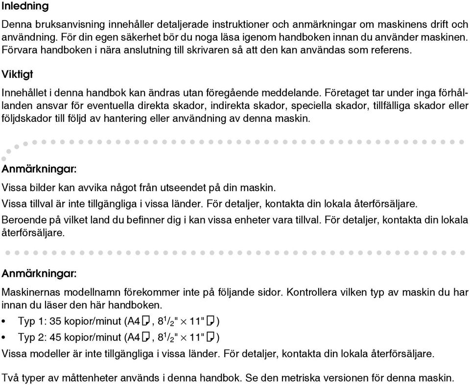 Viktigt Innehållet i denna handbok kan ändras utan föregående meddelande.