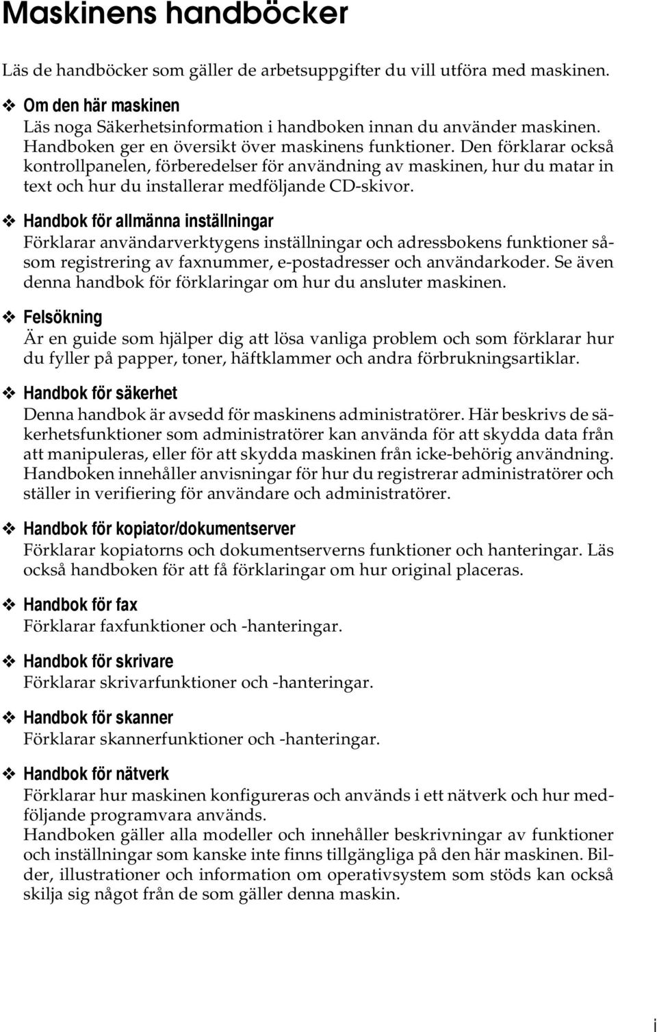 Handbok för allmänna inställningar Förklarar användarverktygens inställningar och adressbokens funktioner såsom registrering av faxnummer, e-postadresser och användarkoder.