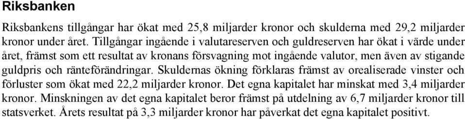 stigande guldpris och ränteförändringar. Skuldernas ökning förklaras främst av orealiserade vinster och förluster som ökat med 22,2 miljarder kronor.