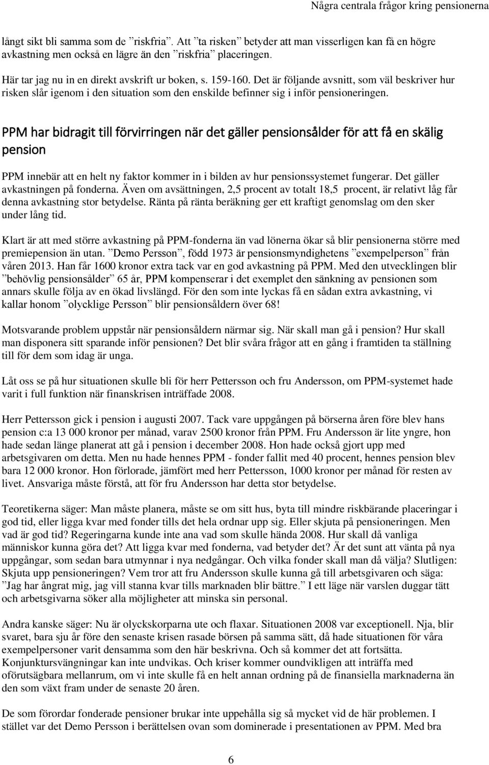 PPM har bidragit till förvirringen när det gäller pensionsålder för att få en skälig pension PPM innebär att en helt ny faktor kommer in i bilden av hur pensionssystemet fungerar.