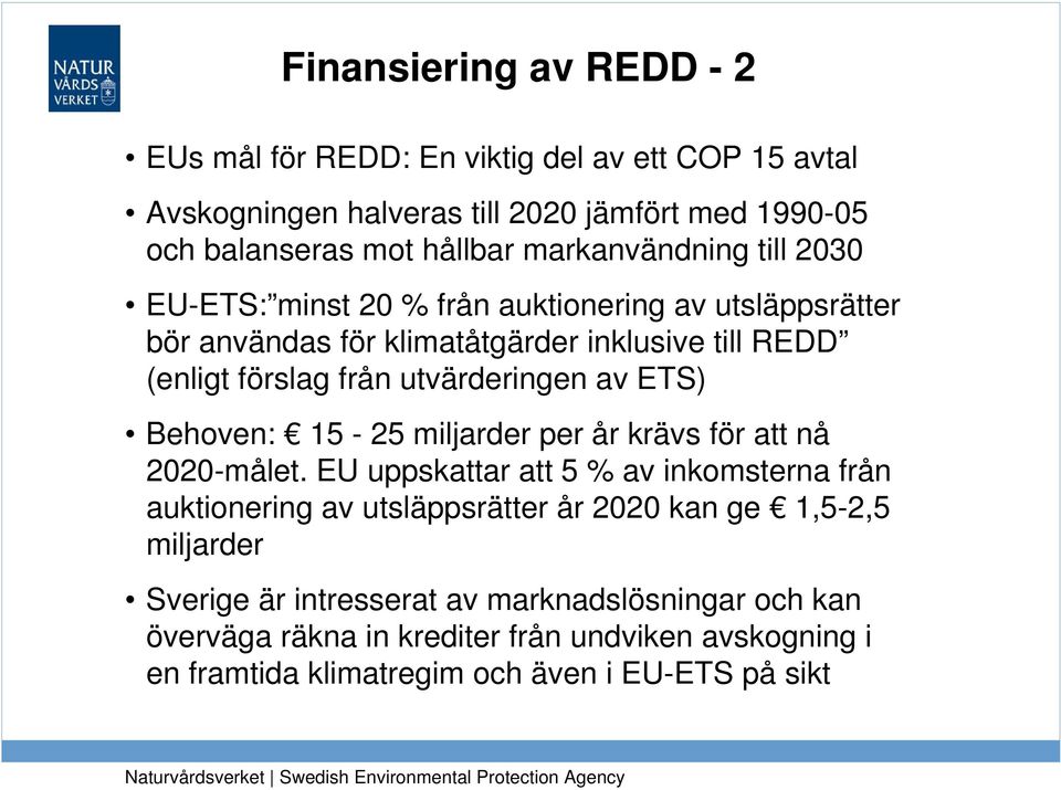 utvärderingen av ETS) Behoven: 15-25 miljarder per år krävs för att nå 2020-målet.