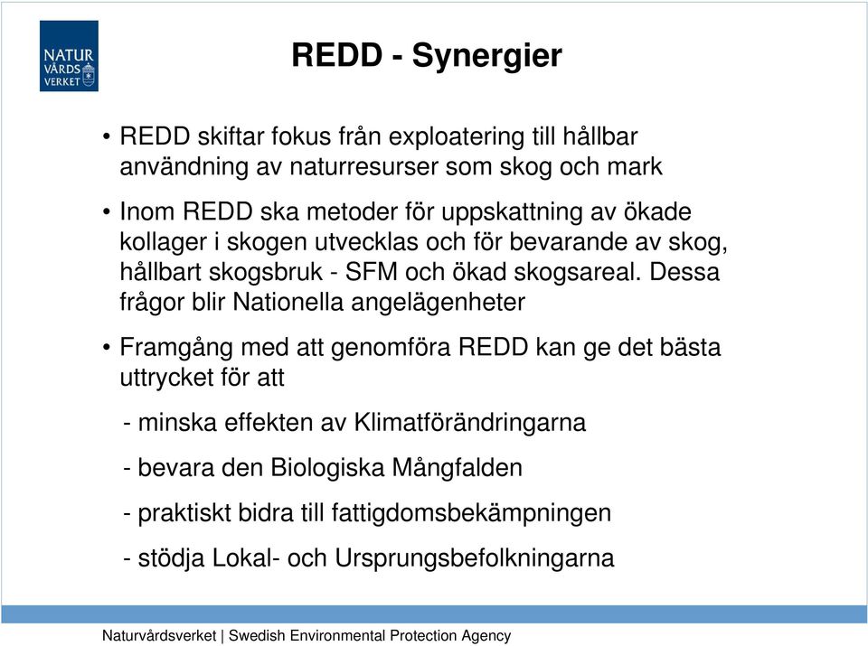 Dessa frågor blir Nationella angelägenheter Framgång med att genomföra REDD kan ge det bästa uttrycket för att - minska effekten av