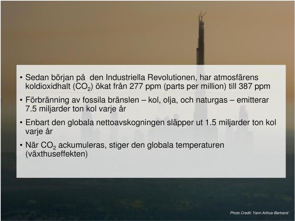 5 miljarder ton kol varje år Enbart den globala nettoavskogningen släpper ut 1.