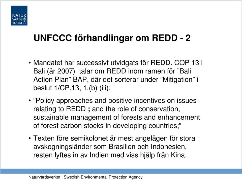 (b) (iii): Policy approaches and positive incentives on issues relating to REDD ; and the role of conservation, sustainable management of