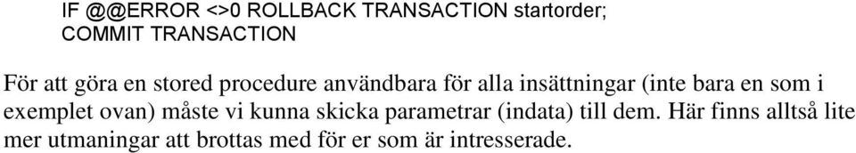 i exemplet ovan) måste vi kunna skicka parametrar indata) till dem.