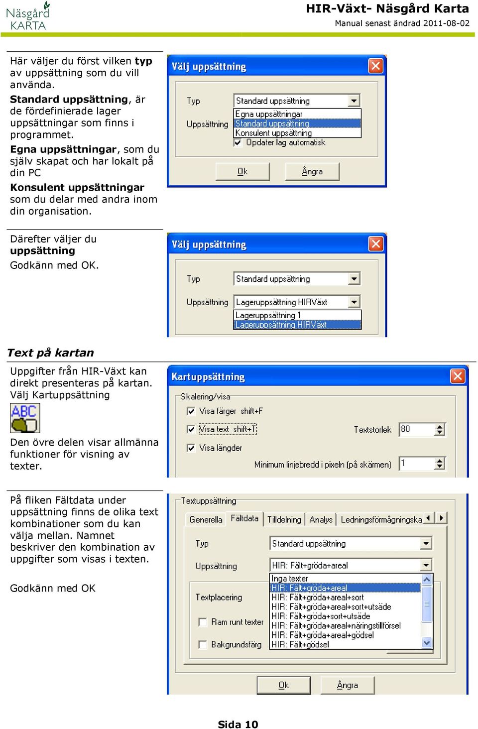 Därefter väljer du uppsättning Godkänn med OK. Text på kartan Uppgifter från HIR-Växt kan direkt presenteras på kartan.