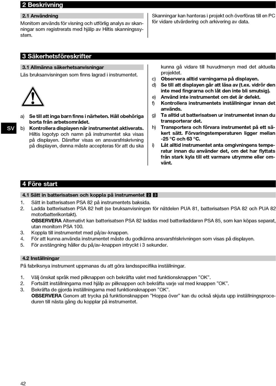 1 Allmänna säkerhetsanvisningar Läs bruksanvisningen som finns lagrad i instrumentet. a) Se till att inga barn finns i närheten. Håll obehöriga borta från arbetsområdet.