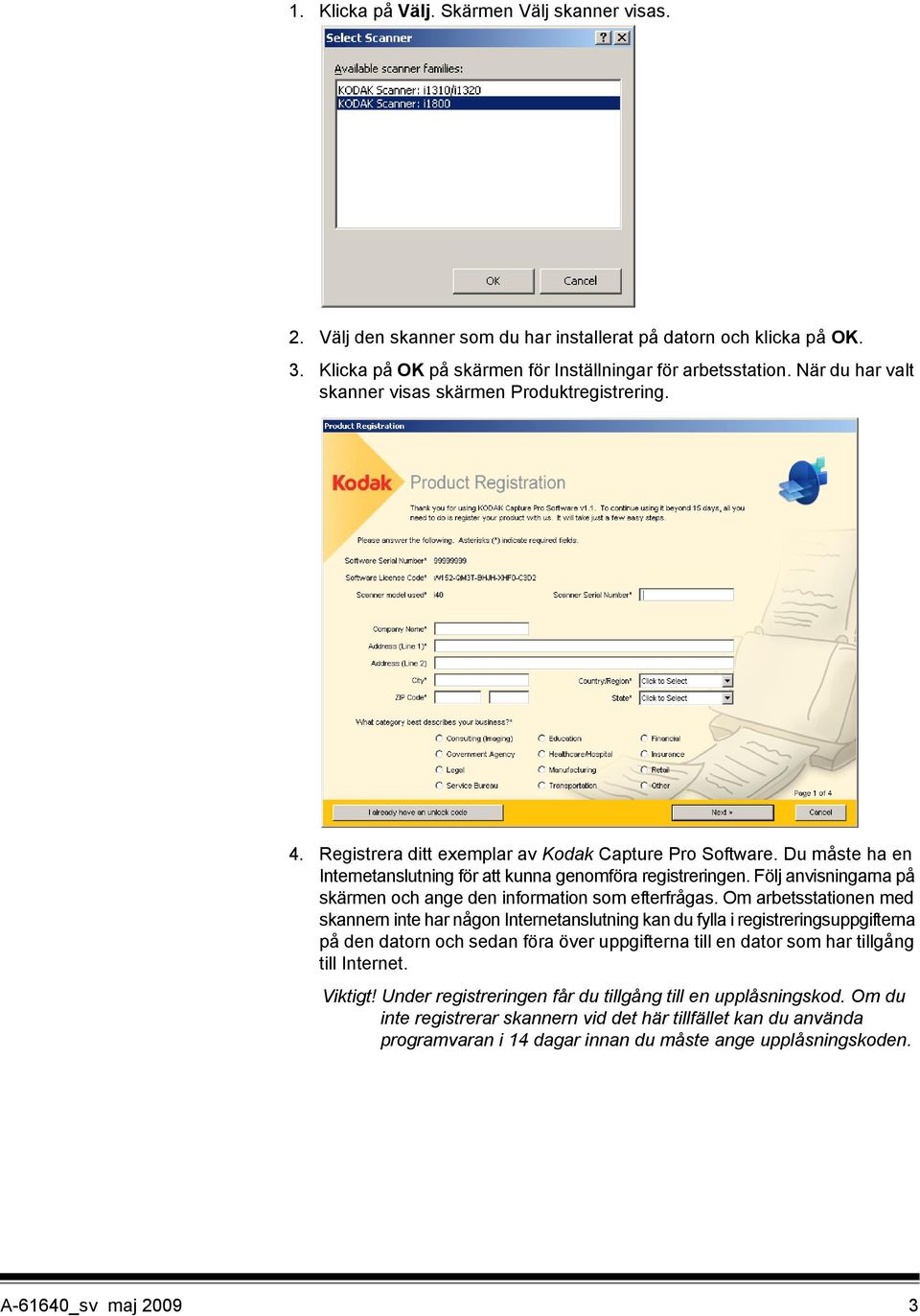 Följ anvisningarna på skärmen och ange den information som efterfrågas.