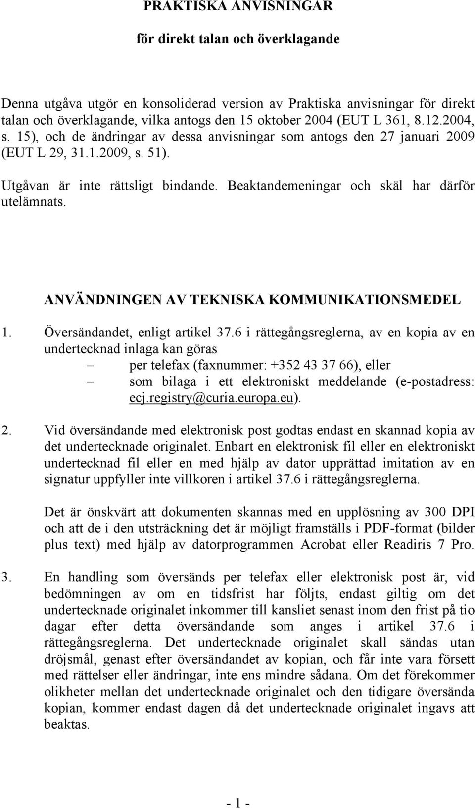 Beaktandemeningar och skäl har därför utelämnats. ANVÄNDNINGEN AV TEKNISKA KOMMUNIKATIONSMEDEL 1. Översändandet, enligt artikel 37.