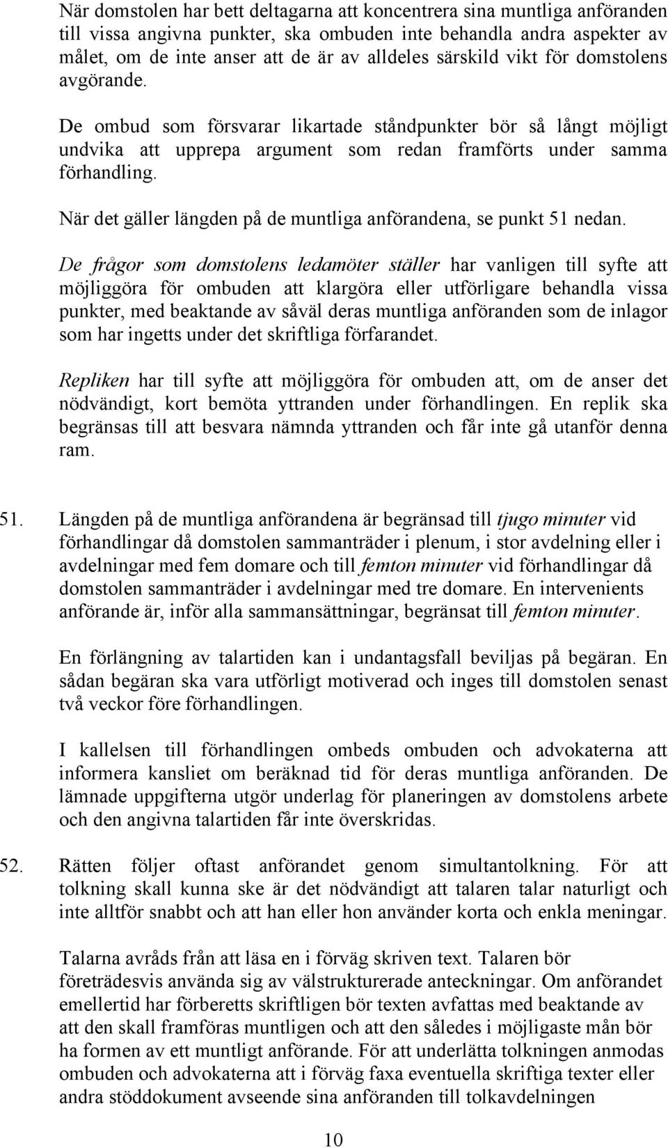 När det gäller längden på de muntliga anförandena, se punkt 51 nedan.