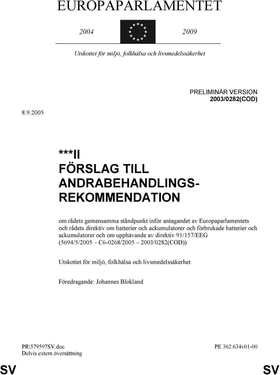 2005 ***II FÖRSLAG TILL ANDRABEHANDLINGS- REKOMMENDATION om rådets gemensamma ståndpunkt inför antagandet av Europaparlamentets och rådets