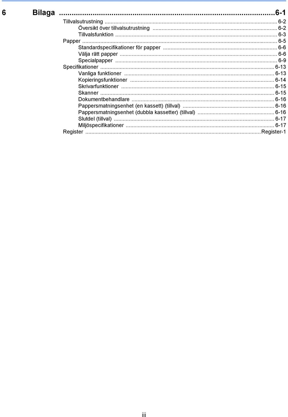 .. 6-3 Vanliga funktioner... 6-3 Kopieringsfunktioner... 6-4 Skrivarfunktioner... 6-5 Skanner... 6-5 Dokumentbehandlare.