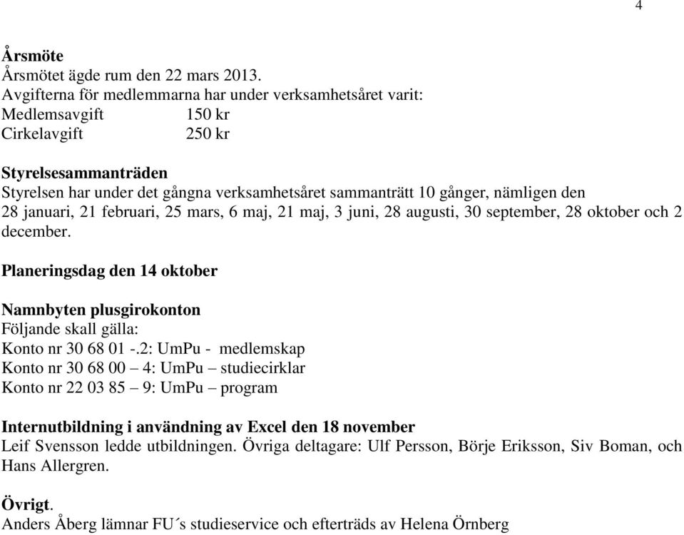 nämligen den 28 januari, 21 februari, 25 mars, 6 maj, 21 maj, 3 juni, 28 augusti, 30 september, 28 oktober och 2 december.