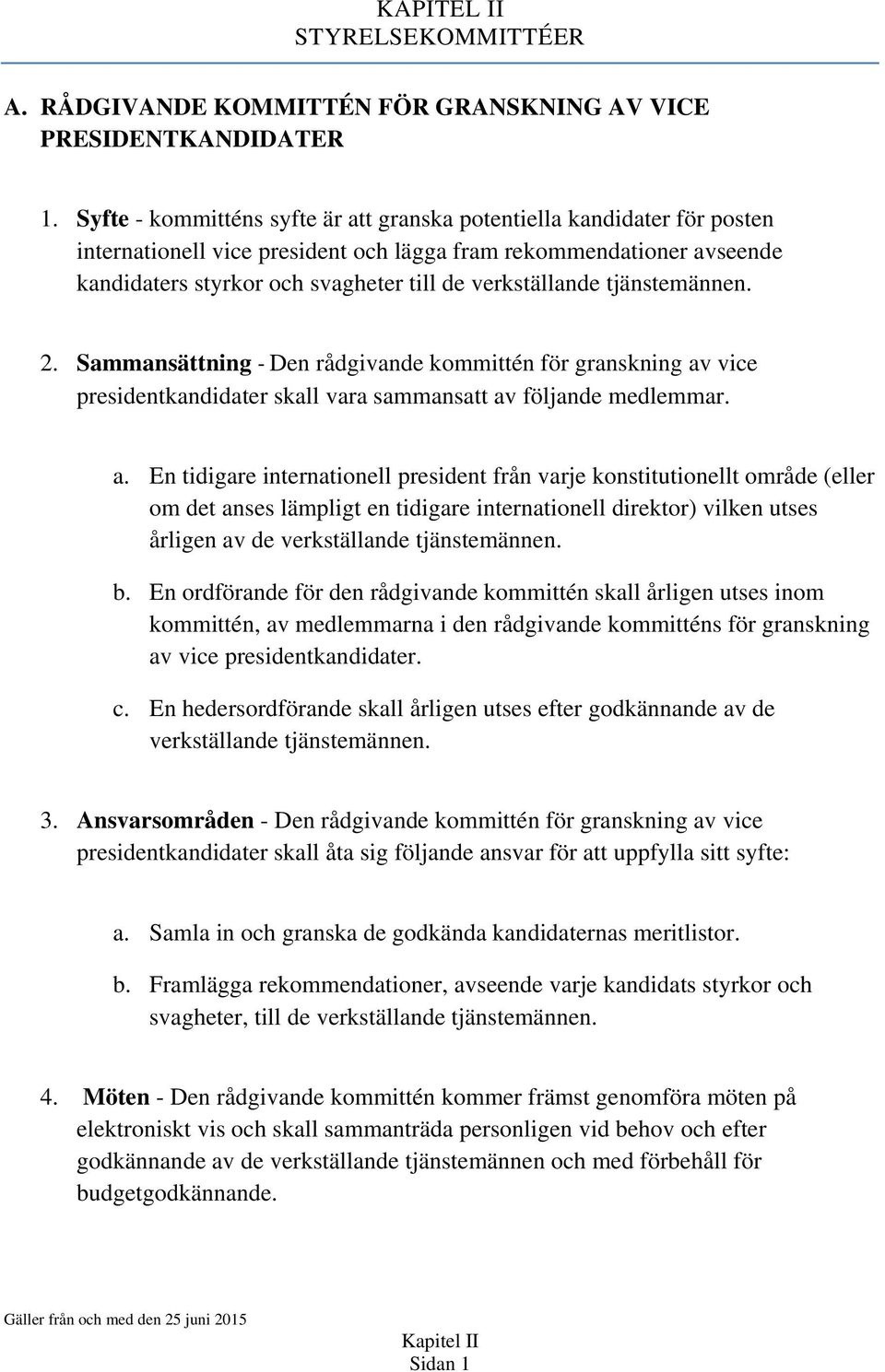 verkställande tjänstemännen. 2. Sammansättning Den rådgivande kommittén för granskning av