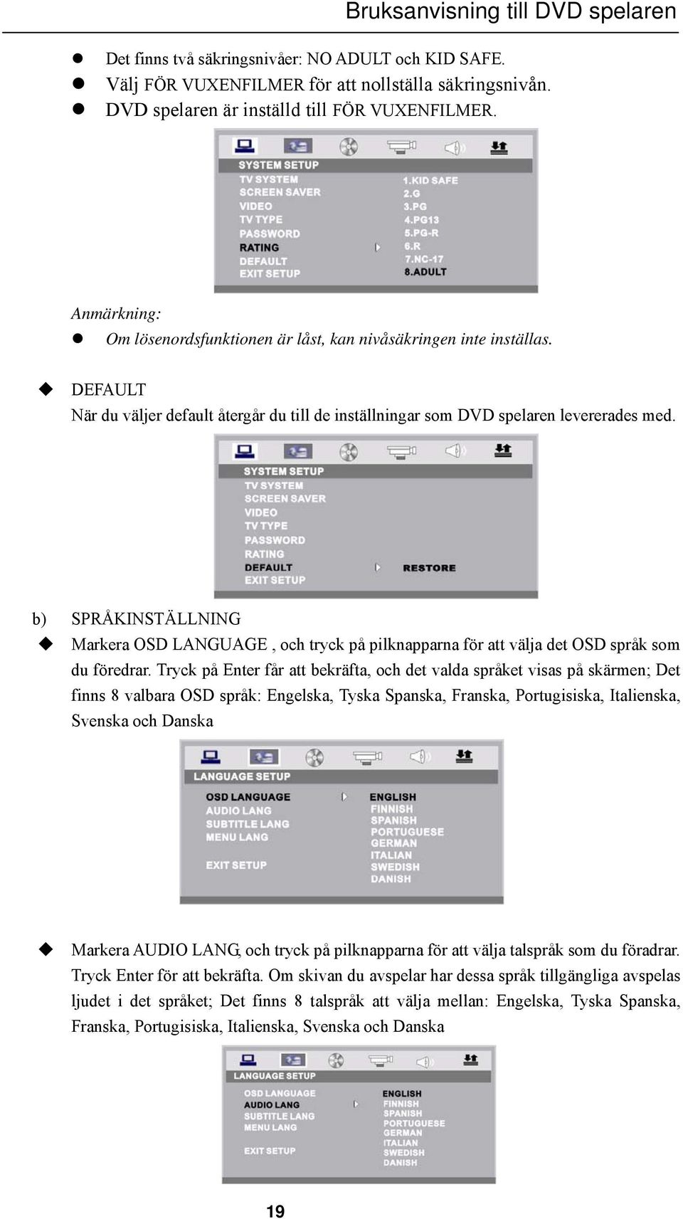 b) SPRÅKINSTÄLLNING Markera OSD LANGUAGE, och tryck på pilknapparna för att välja det OSD språk som du föredrar.