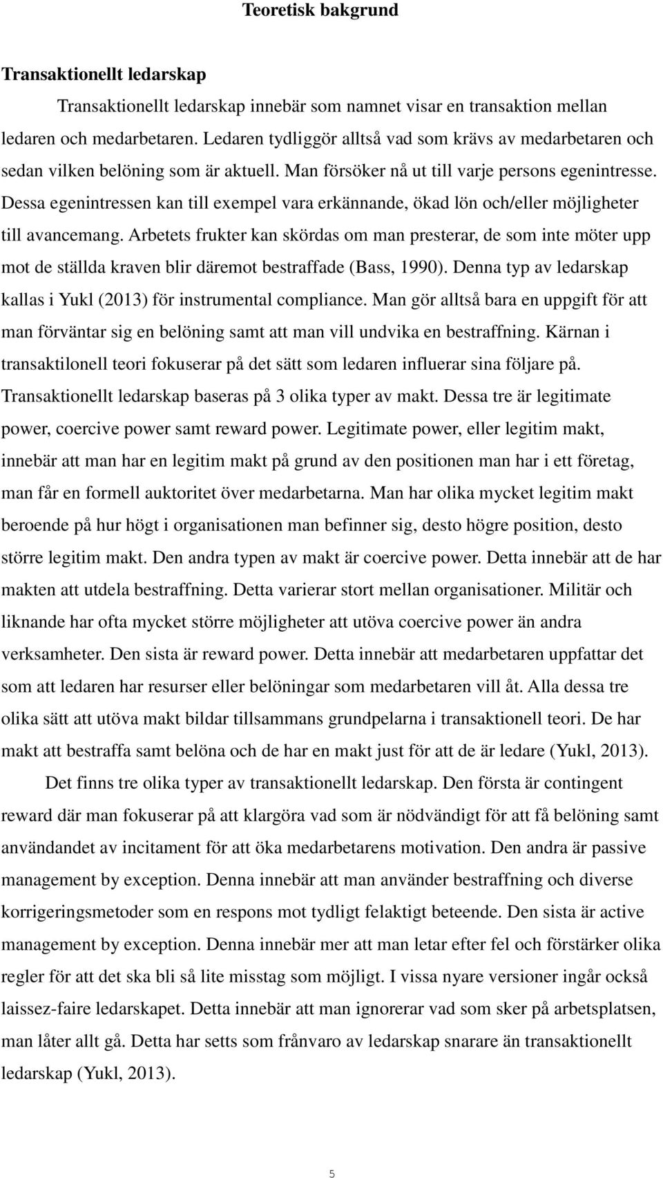 Dessa egenintressen kan till exempel vara erkännande, ökad lön och/eller möjligheter till avancemang.