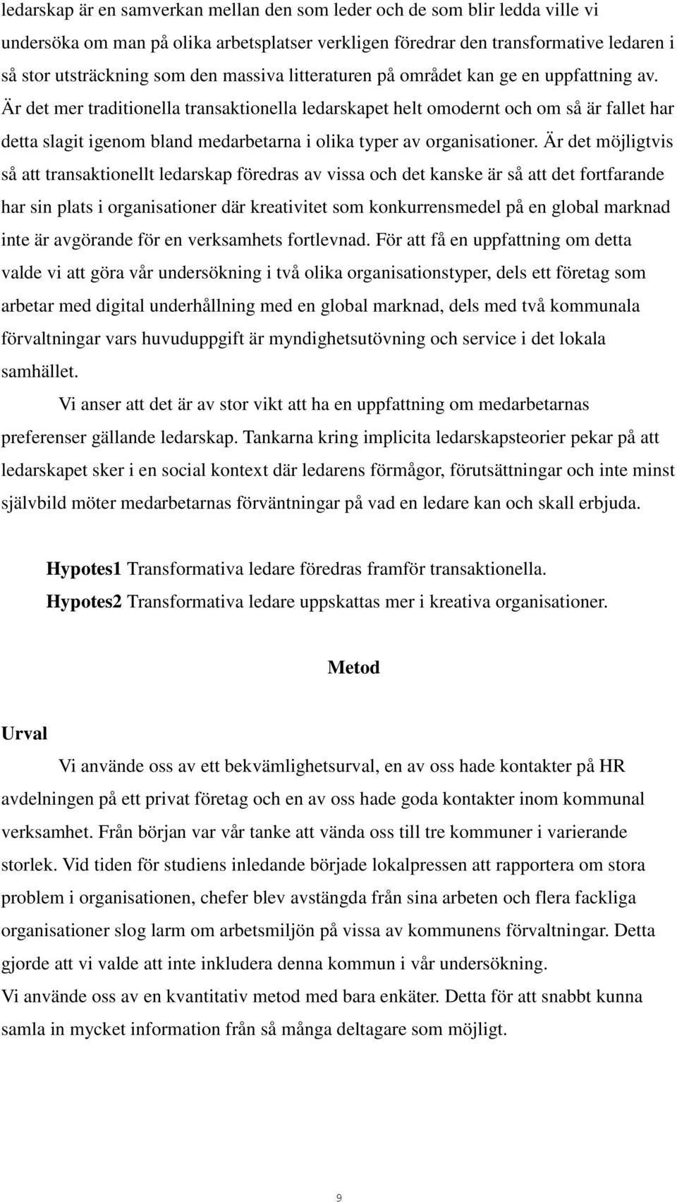 Är det mer traditionella transaktionella ledarskapet helt omodernt och om så är fallet har detta slagit igenom bland medarbetarna i olika typer av organisationer.