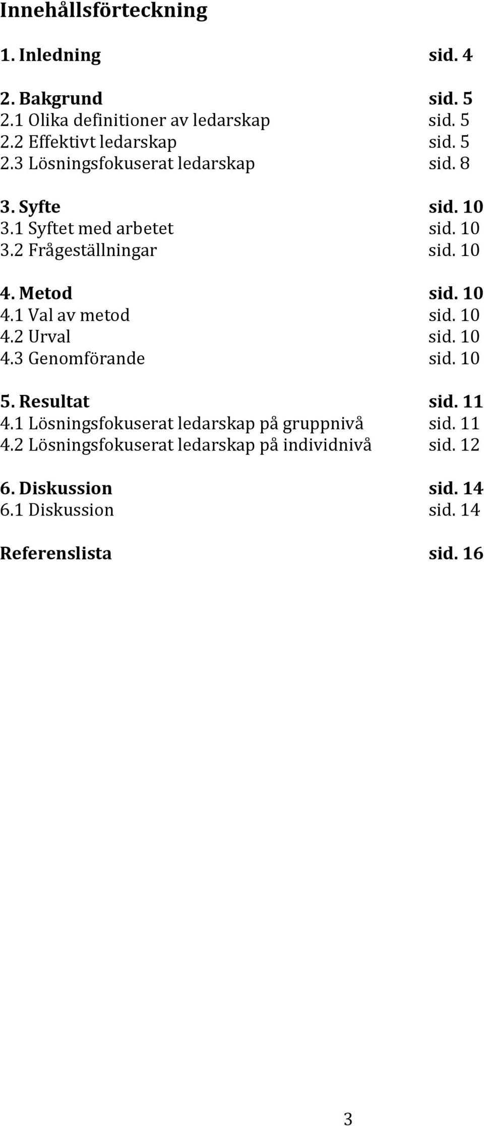 10 4.1 Val av metod sid. 10 4.2 Urval sid. 10 4.3 Genomförande sid. 10 5. Resultat sid. 11 4.