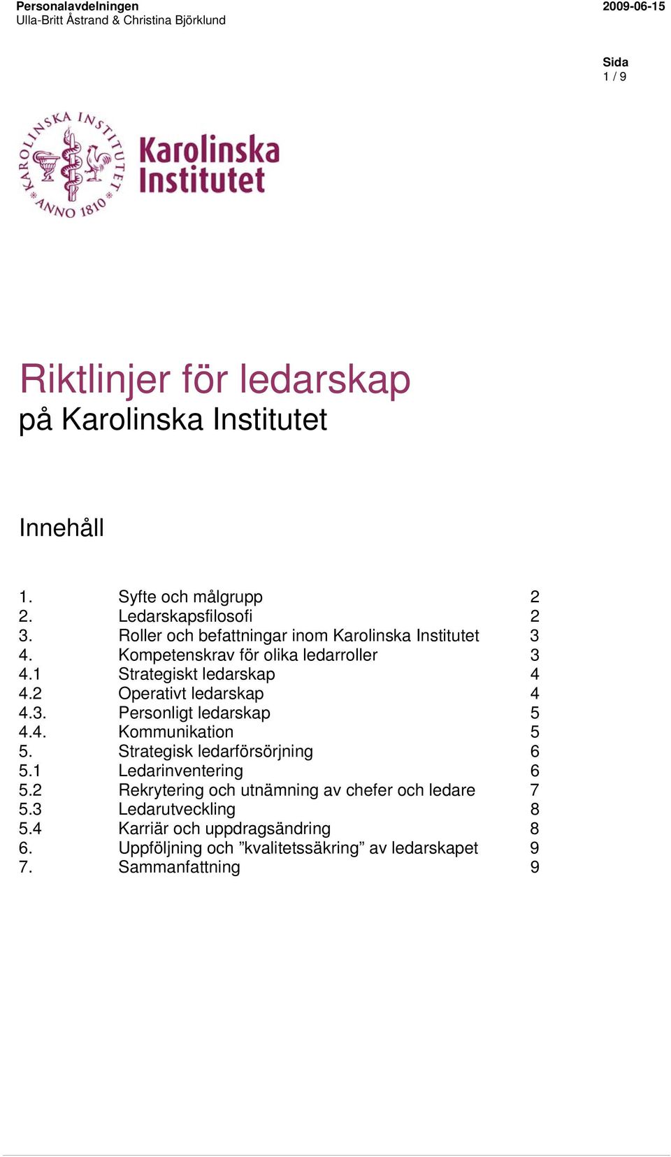 1 Strategiskt ledarskap 4 4.2 Operativt ledarskap 4 4.3. Personligt ledarskap 5 4.4. Kommunikation 5 5. Strategisk ledarförsörjning 6 5.