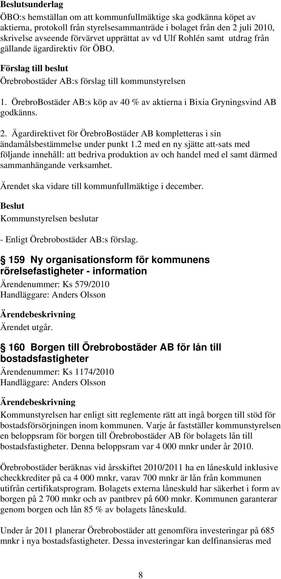 Ägardirektivet för ÖrebroBostäder AB kompletteras i sin ändamålsbestämmelse under punkt 1.