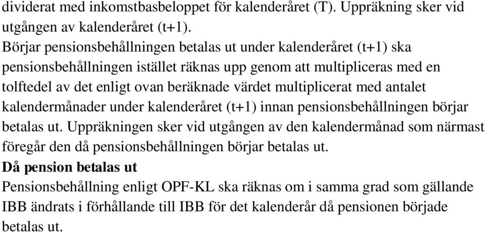 beräknade värdet multiplicerat med antalet kalendermånader under kalenderåret (t+1) innan pensionsbehållningen börjar betalas ut.