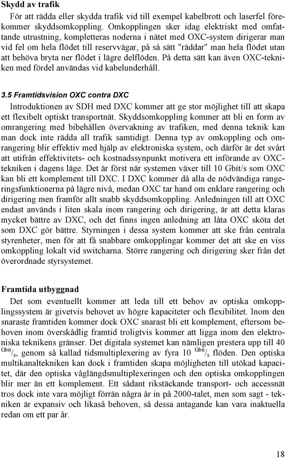 utan att behöva bryta ner flödet i lägre delflöden. På detta sätt kan även OXC-tekniken med fördel användas vid kabelunderhåll. 3.