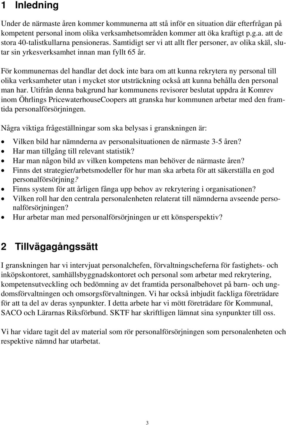 För kommunernas del handlar det dock inte bara om att kunna rekrytera ny personal till olika verksamheter utan i mycket stor utsträckning också att kunna behålla den personal man har.