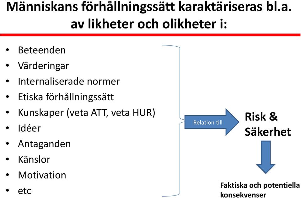 aktäriseras bl.a. av likheter och olikheter i: Beteenden Värderingar