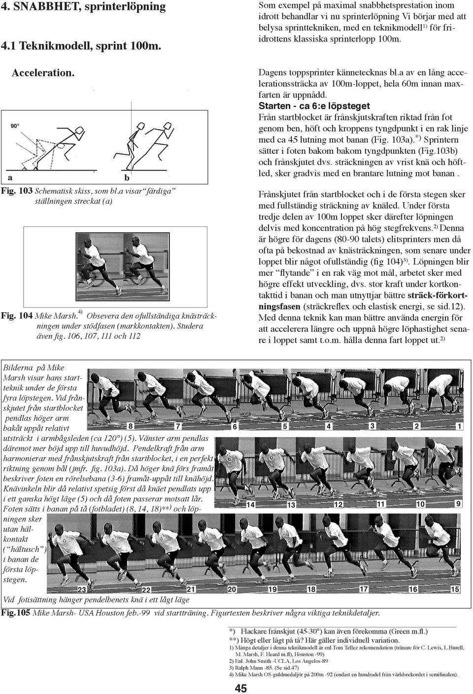 4) Osever den ofullständig knästräckningen under stödfsen (mrkkontkten). Studer även fig. 106, 107, 111 och 112 Dgens toppsprinter känneteckns l.