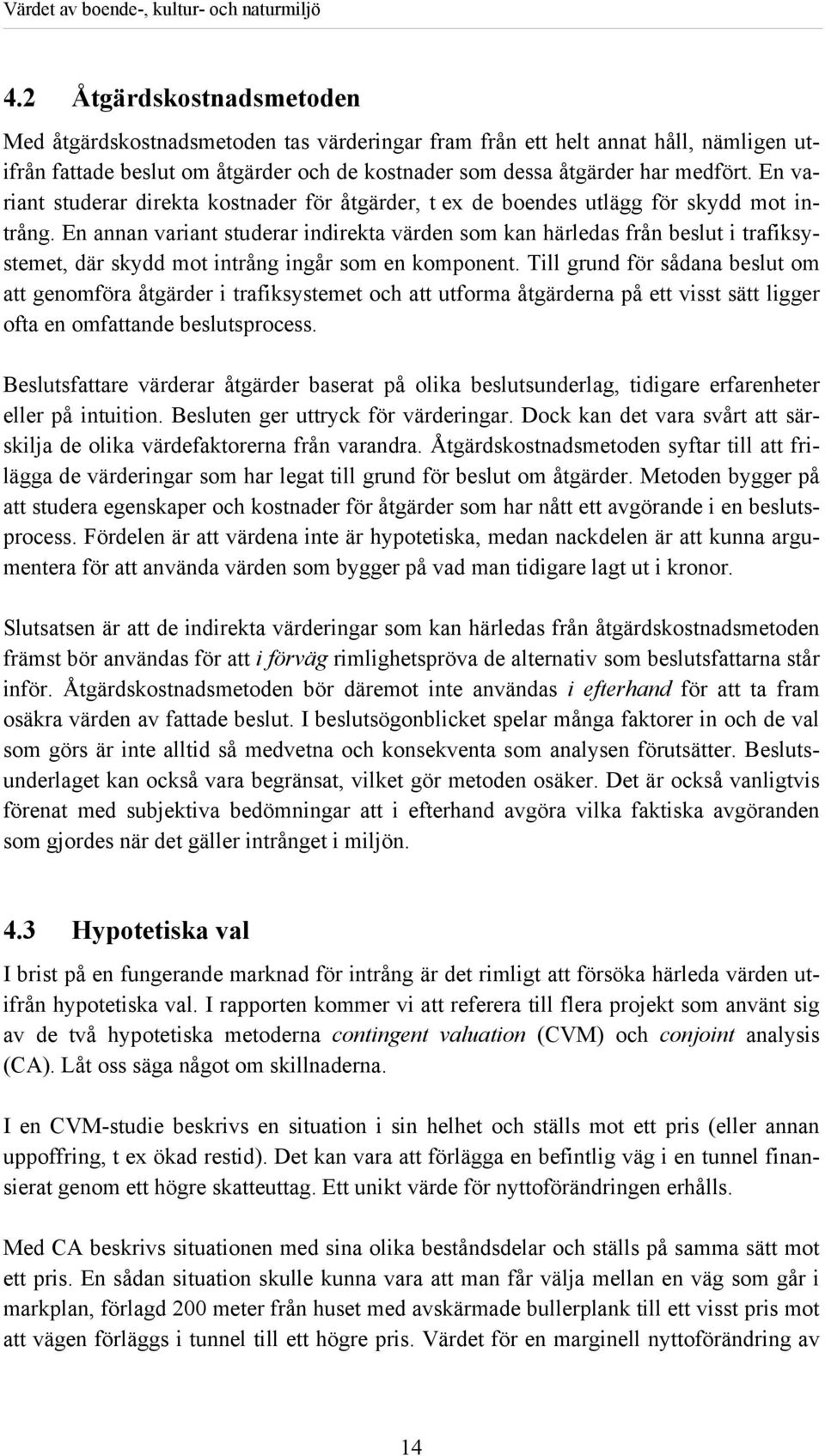 En annan variant studerar indirekta värden som kan härledas från beslut i trafiksystemet, där skydd mot intrång ingår som en komponent.