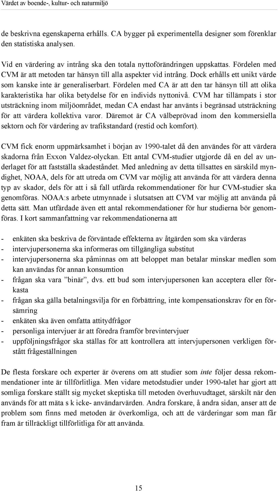 Fördelen med CA är att den tar hänsyn till att olika karakteristika har olika betydelse för en individs nyttonivå.