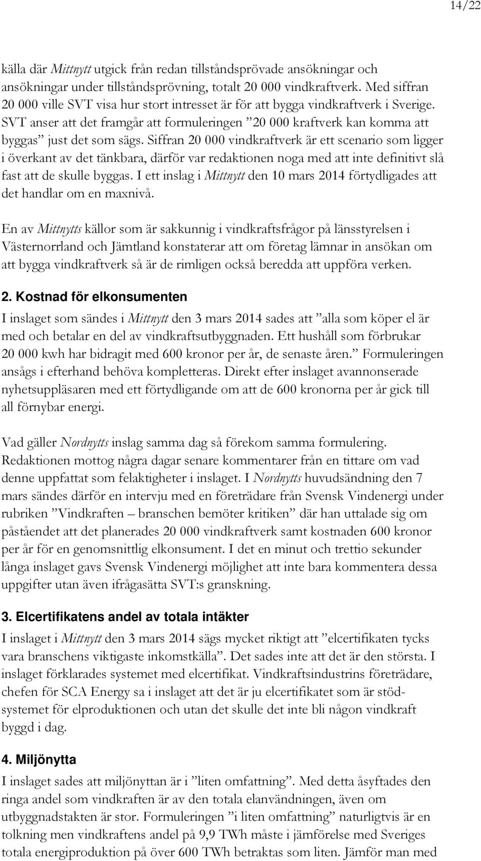 Siffran 20 000 vindkraftverk är ett scenario som ligger i överkant av det tänkbara, därför var redaktionen noga med att inte definitivt slå fast att de skulle byggas.