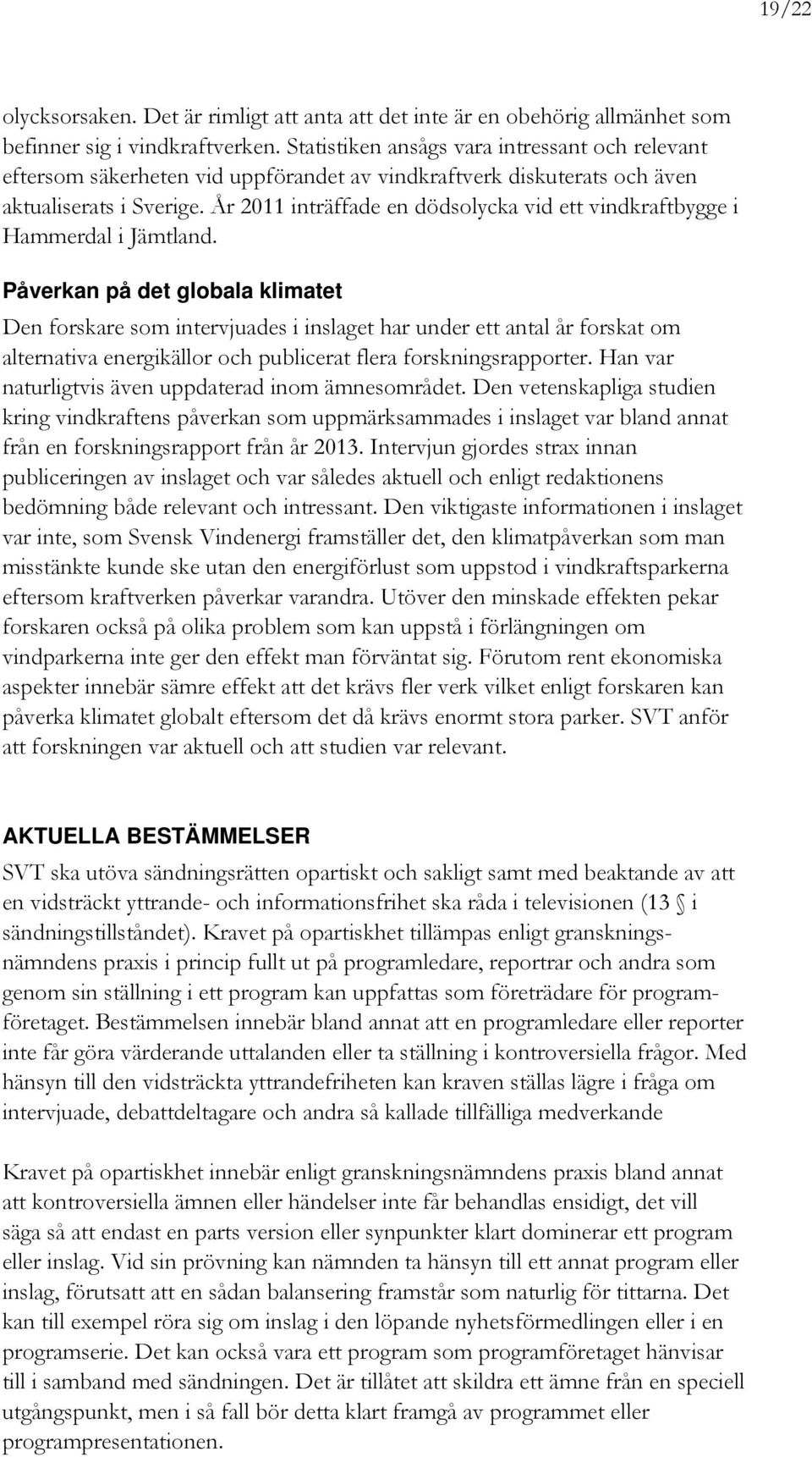 År 2011 inträffade en dödsolycka vid ett vindkraftbygge i Hammerdal i Jämtland.