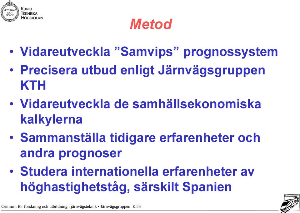 kalkylerna Sammanställa tidigare erfarenheter och andra prognoser