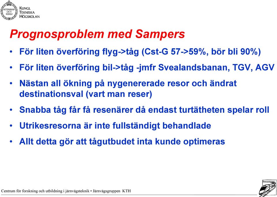 ändrat destinationsval (vart man reser) Snabba tåg får få resenärer då endast turtätheten spelar