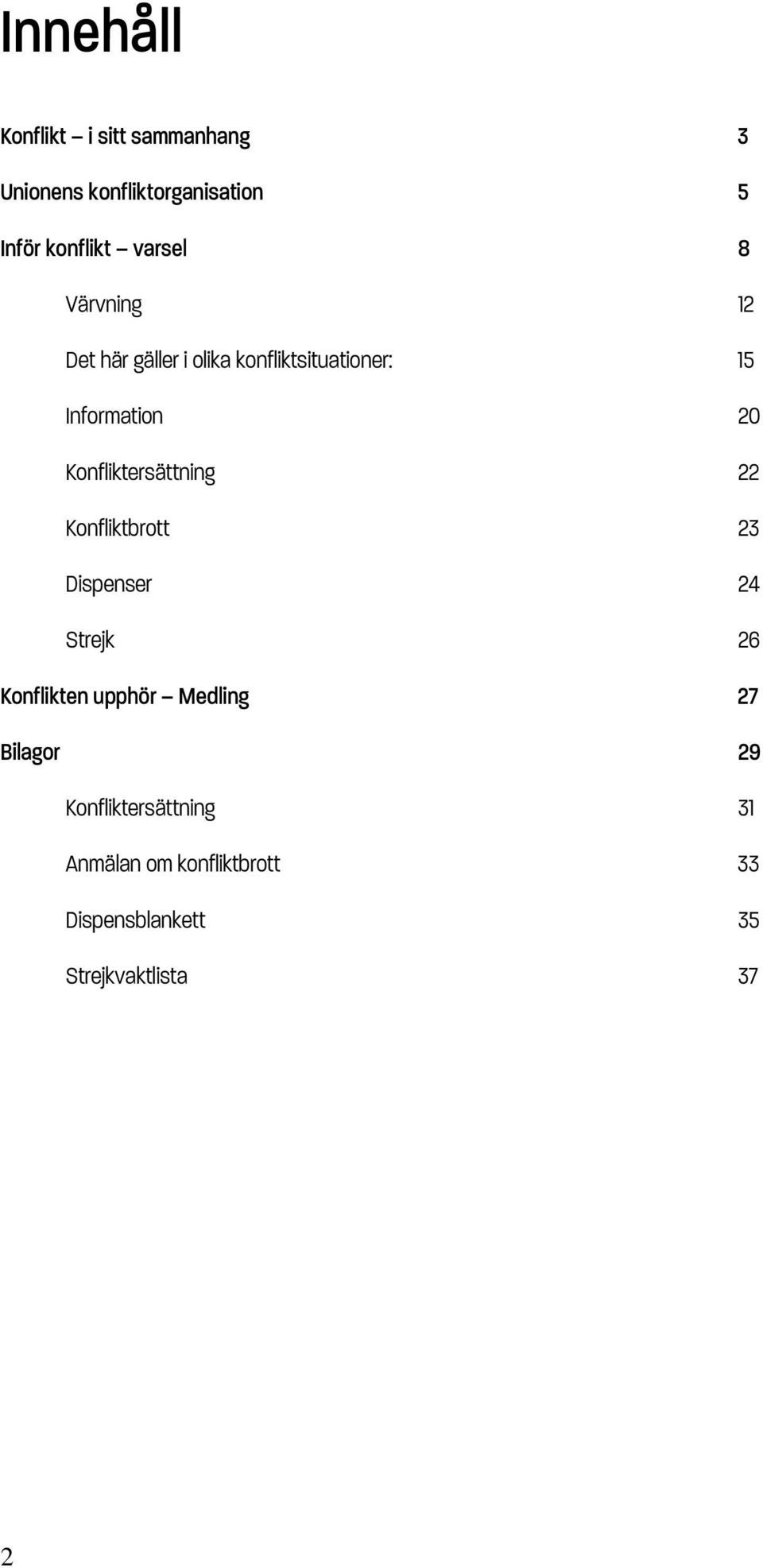 Konfliktersättning 22 Konfliktbrott 23 Dispenser 24 Strejk 26 Konflikten upphör Medling