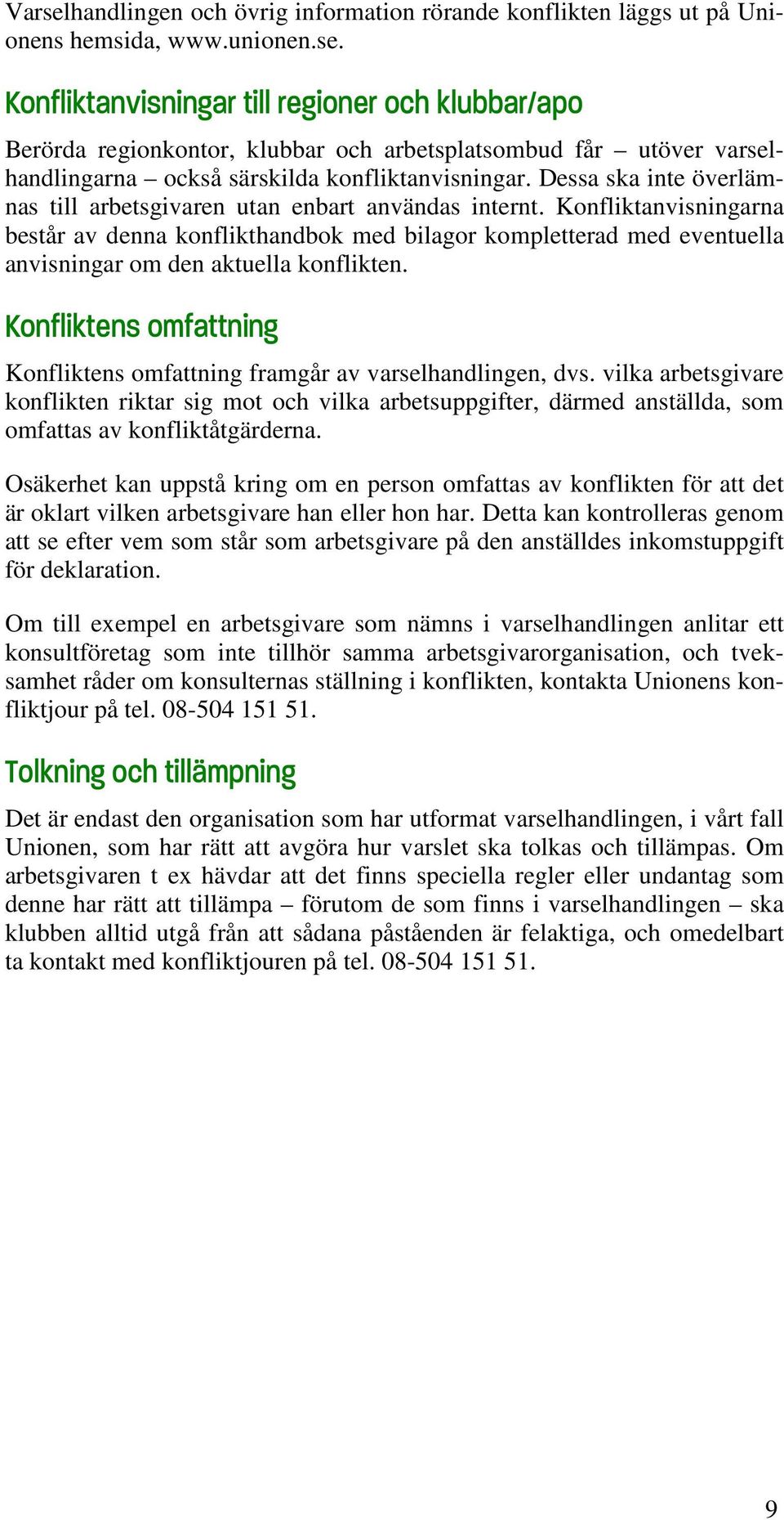 Konfliktanvisningarna består av denna konflikthandbok med bilagor kompletterad med eventuella anvisningar om den aktuella konflikten.