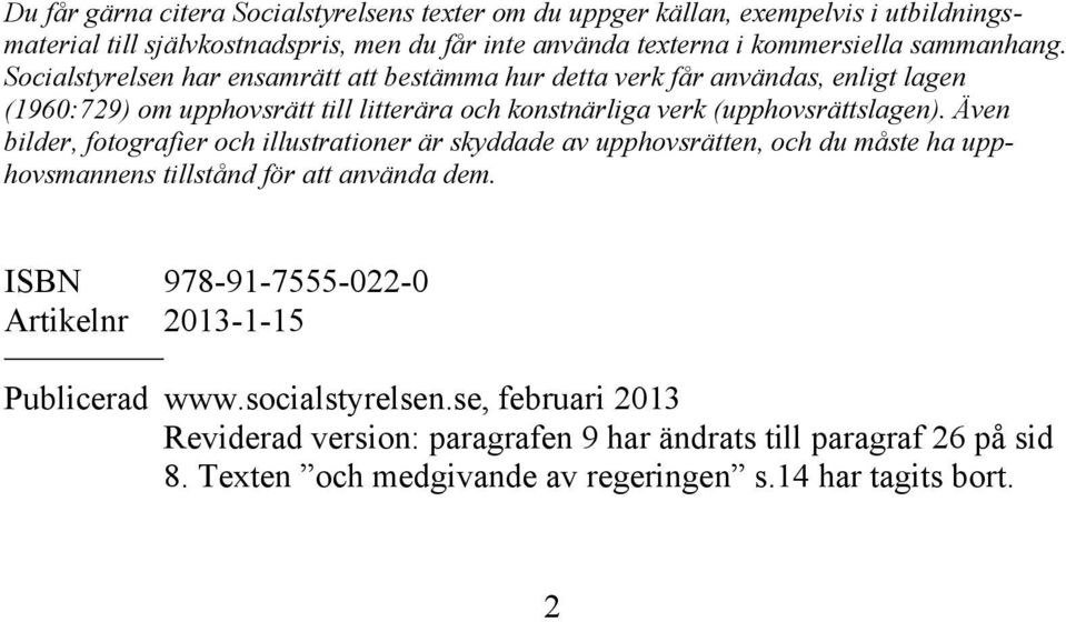 Socialstyrelsen har ensamrätt att bestämma hur detta verk får användas, enligt lagen (1960:729) om upphovsrätt till litterära och konstnärliga verk (upphovsrättslagen).