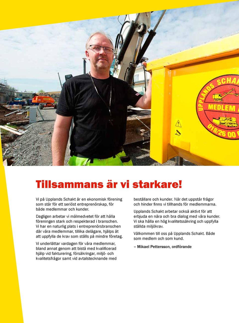 Vi har en naturlig plats i entreprenörsbranschen där våra medlemmar, tillika delägare, hjälps åt att uppfylla de krav som ställs på mindre företag.