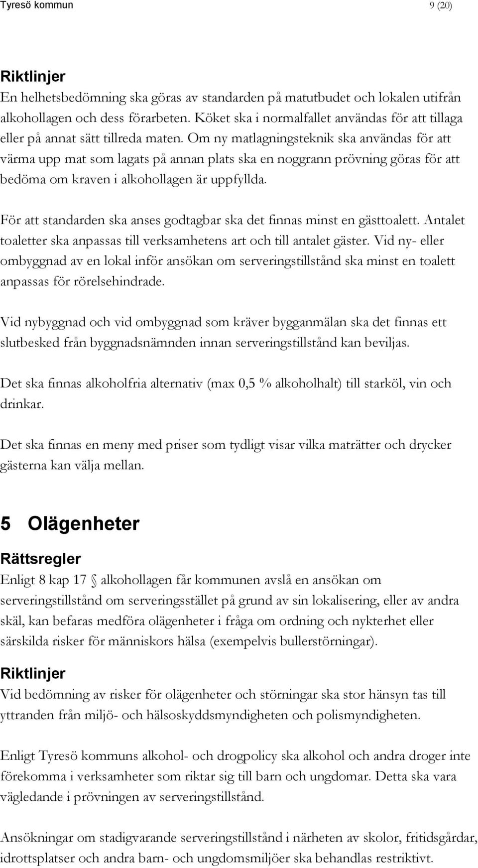 Om ny matlagningsteknik ska användas för att värma upp mat som lagats på annan plats ska en noggrann prövning göras för att bedöma om kraven i alkohollagen är uppfyllda.