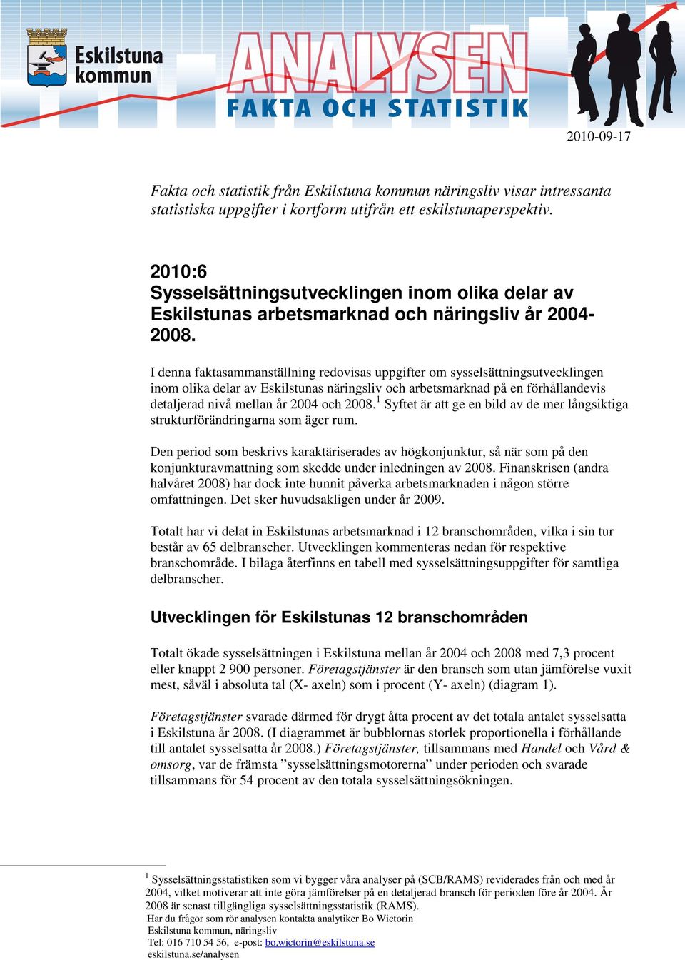 I denna faktasammanställning redovisas uppgifter om sysselsättningsutvecklingen inom olika delar av Eskilstunas näringsliv och arbetsmarknad på en förhållandevis detaljerad nivå mellan år 2004 och