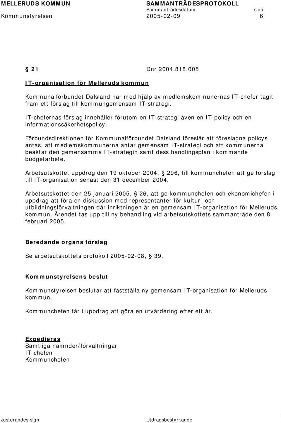 IT-chefernas förslag innehåller förutom en IT-strategi även en IT-policy och en informationssäkerhetspolicy.