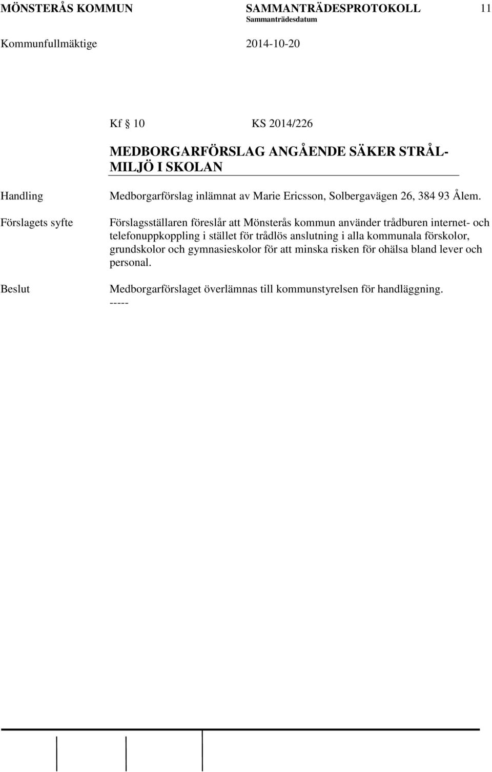 Förslagsställaren föreslår att Mönsterås kommun använder trådburen internet- och telefonuppkoppling i stället för trådlös