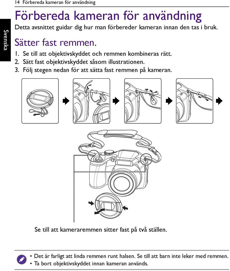 Sätt fast objektivskyddet såsom illustrationen. 3. Följ stegen nedan för att sätta fast remmen på kameran.