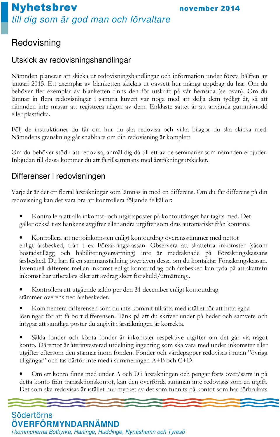 Om du lämnar in flera redovisningar i samma kuvert var noga med att skilja dem tydligt åt, så att nämnden inte missar att registrera någon av dem.