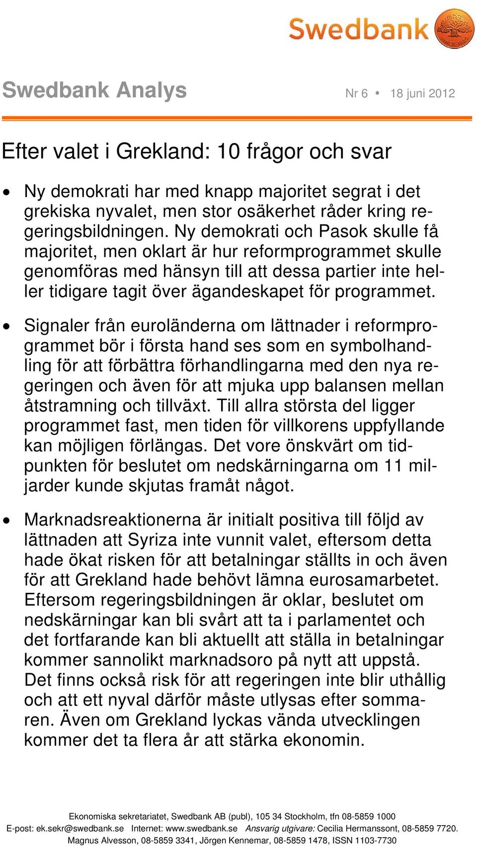 Signaler från euroländerna om lättnader i reformprogrammet bör i första hand ses som en symbolhandling för att förbättra förhandlingarna med den nya regeringen och även för att mjuka upp balansen