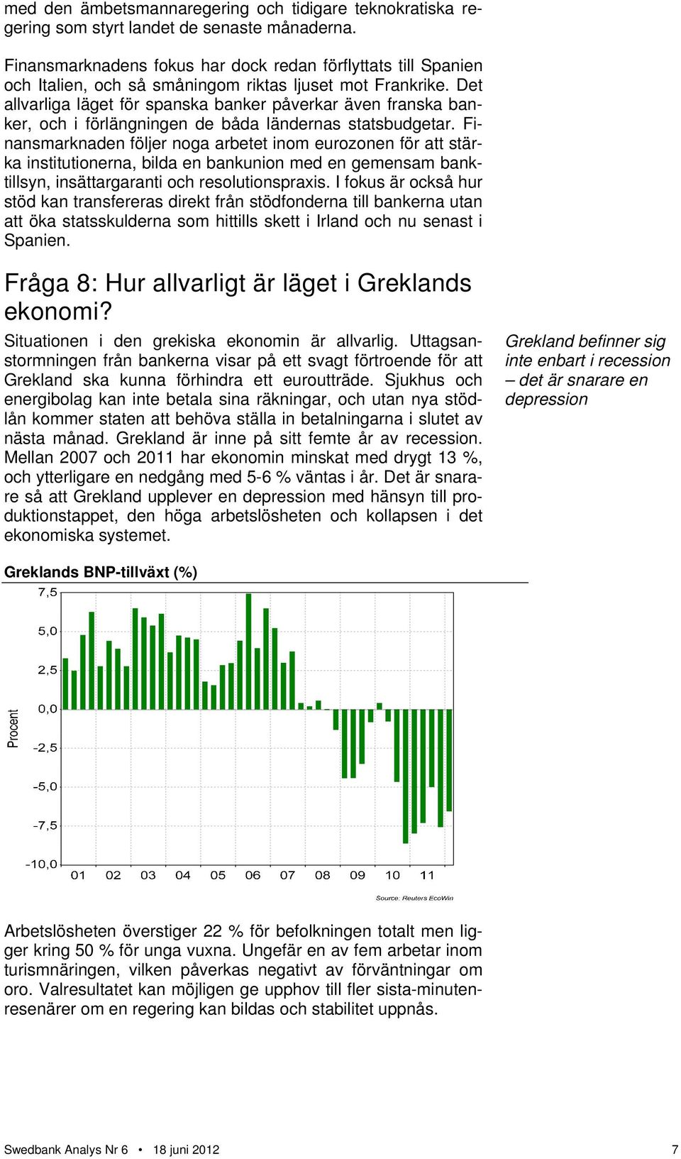 Det allvarliga läget för spanska banker påverkar även franska banker, och i förlängningen de båda ländernas statsbudgetar.